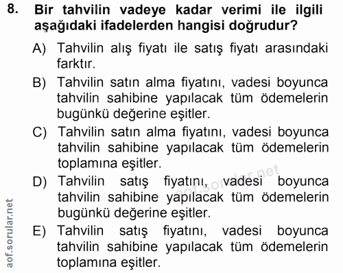 8. soru: Bir tahvilin vadeye kadar verimi ile ilgili aşağıdaki ifadelerden hangisi doğrudur? A) Tahvilin alış fiyatı ile satış…