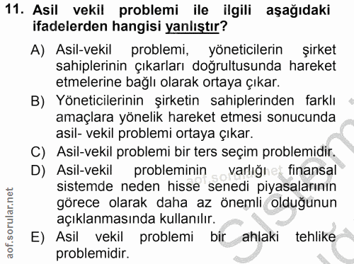 11. soru: Asil vekil problemi ile ilgili aşağıdaki ifadelerden hangisi yanlıştır? A) Asil-vekil problemi, yöneticilerin şirket…