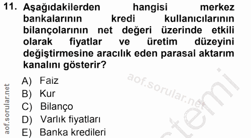 11. soru: Aşağıdakilerden hangisi merkez bankalarının kredi kullanıcılarının bilançolarının net değeri üzerinde etkili olarak f…