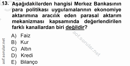 13. soru: Aşağıdakilerden hangisi Merkez Bankasının para politikası uygulamalarının ekonomiye aktarımına aracılık eden parasal…