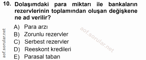 10. soru: Dolaşımdaki para miktarı ile bankaların rezervlerinin toplamından oluşan değişkene ne ad verilir? A) Para arzi B) Zor…
