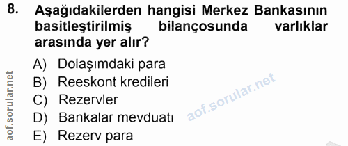 8. soru: Aşağıdakilerden hangisi Merkez Bankasının basitleştirilmiş bilançosunda varlıklar arasında yer alır? A) Dolaşımdaki p…