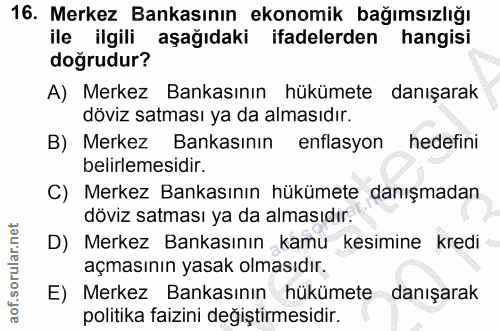 16. soru: Merkez Bankasının ekonomik bağımsızlığı ile ilgili aşağıdaki ifadelerden hangisi doğrudur? A) Merkez Bankasının hüküm…