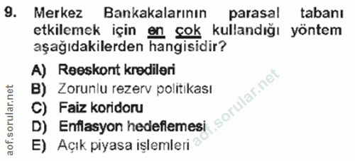 9. soru: Merkez Bankakalarının parasal tabanı etkilemek için en şok kullandığı yöntem aşağıdakilerden hangisidir? A) Reeskont…