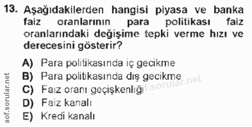 13. soru: Aşağıdakilerden hangisi piyasa ve banka faiz oranlarının para politikası faiz oranlarındaki değişime tepki verme hızı…