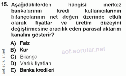 15. soru: Aşağıdakilerden hangisi merkez bankalarının kredi kullanıcılarının bilançolarının net değeri üzerinde etkili olarak f…