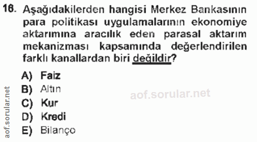 16. soru: Aşağıdakilerden hangisi Merkez Bankasının para politikası uygulamalarının ekonomiye aktarımına aracılık eden parasal…