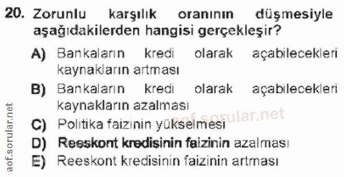 20. soru: Zorunlu karşılık oranının düşmesiyle aşağıdakilerden hangisi gerçekleşir? A) Bankaların kredi olarak açabilecekleri k…