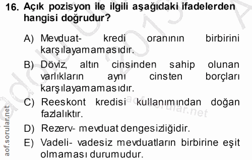 16. soru: Açık pozisyon ile ilgili aşağıdaki ifadelerden hangisi doğrudur? A) Mevduat- kredi oranının birbirini karşılayamaması…