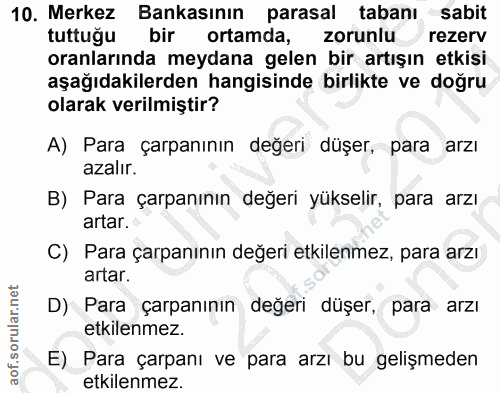 10. soru: Merkez Bankasının parasal tabanı sabit tuttuğu bir ortamda, zorunlu rezerv oranlarında meydana gelen bir artışın etki…