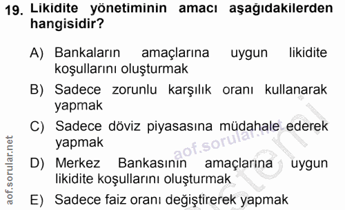 19. soru: Likidite yönetiminin amacı aşağıdakilerden hangisidir? A) Bankaların amaçlarına uygun likidite koşullarını oluşturmak…
