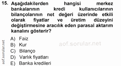 15. soru: Aşağıdakilerden hangisi merkez bankalarının kredi kullanıcılarının bilançolarının net değeri üzerinde etkili olarak f…