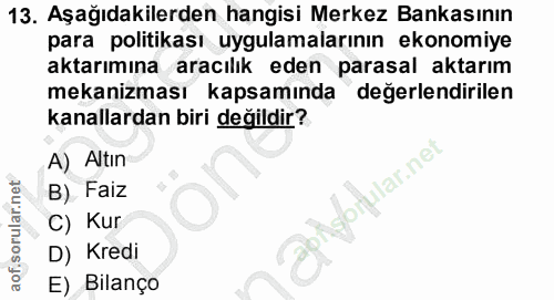 13. soru: Aşağıdakilerden hangisi Merkez Bankasının para politikası uygulamalarının ekonomiye aktarımına aracılık eden parasal…