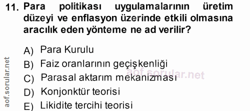 11. soru: Para politikası uygulamalarının üretim düzeyi ve enflasyon üzerinde etkili olmasına aracılık eden yönteme ne ad veril…