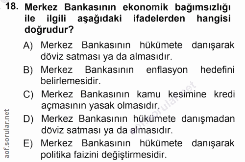 18. soru: Merkez Bankasının ekonomik bağımsızlığı ile ilgili aşağıdaki ifadelerden hangisi doğrudur? A) Merkez Bankasının hüküm…