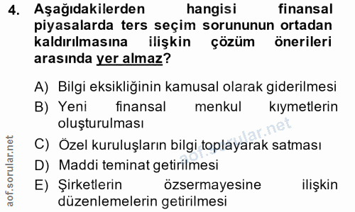 4. soru: Aşağıdakilerden hangisi finansal piyasalarda ters seçim sorununun ortadan kaldırılmasına ilişkin çözüm önerileri aras…
