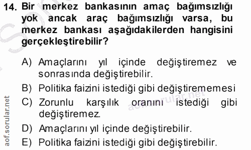 14. soru: Bir merkez bankasının amaç bağımsızlığı yok ancak araç bağımsızlığı varsa, bu merkez bankası aşağıdakilerden hangisin…