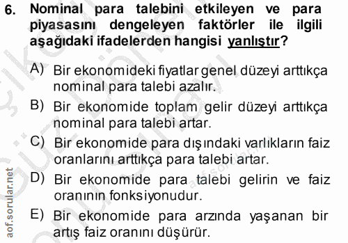 6. soru: Nominal para talebini etkileyen ve para piyasasını dengeleyen faktörler ile ilgili aşağıdaki ifadelerden hangisi yanl…