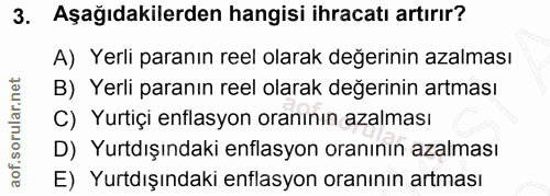 3. soru: Aşağıdakilerden hangisi ihracatı artırır? A) Yerli paranın reel olarak değerinin azalması B) Yerli paranın reel olara…