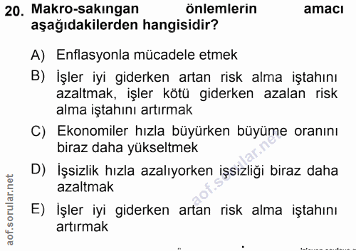 20. soru: Makro-sakıngan önlemlerin amacı aşağıdakilerden hangisidir? A) Enflasyonla mücadele etmek B) İşler iyi giderken artan…