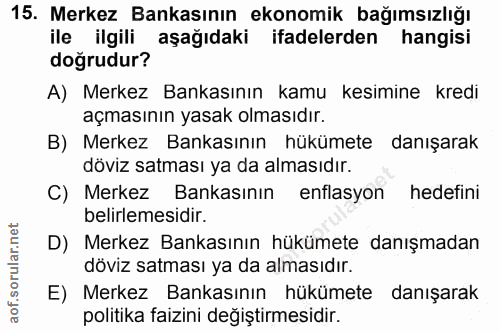 15. soru: Merkez Bankasının ekonomik bağımsızlığı ile ilgili aşağıdaki ifadelerden hangisi doğrudur? A) Merkez Bankasının kamu…