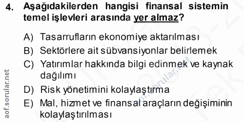 4. soru: Aşağıdakilerden hangisi finansal sistemin temel işlevleri arasında yer almaz? A) Tasarrufların ekonomiye aktarılması…
