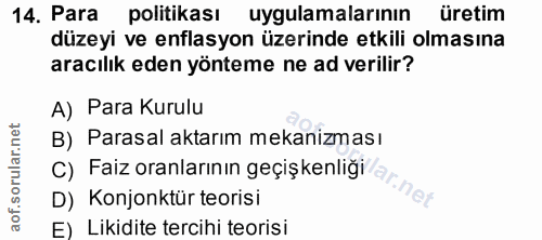 14. soru: Para politikası uygulamalarının üretim düzeyi ve enflasyon üzerinde etkili olmasına aracılık eden yönteme ne ad veril…