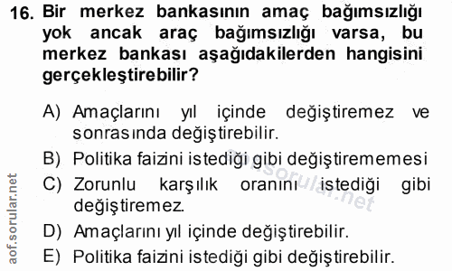 16. soru: Bir merkez bankasının amaç bağımsızlığı yok ancak araç bağımsızlığı varsa, bu merkez bankası aşağıdakilerden hangisin…