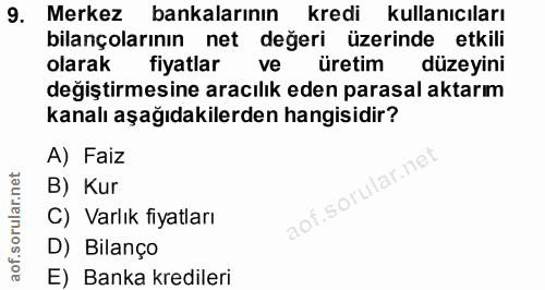 9. soru: Merkez bankalarının kredi kullanıcıları bilançolarının net değeri üzerinde etkili olarak fiyatlar ve üretim düzeyini…
