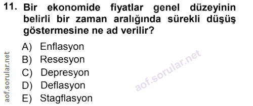 11. soru: Bir ekonomide fiyatlar genel düzeyinin belirli bir zaman aralığında sürekli düşüş göstermesine ne ad verilir? A) Enfl…