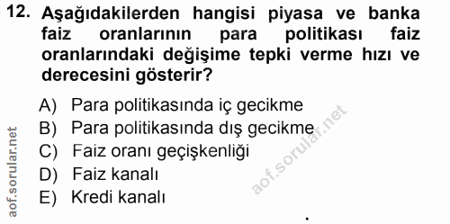 12. soru: Aşağıdakilerden hangisi piyasa ve banka faiz oranlarının para politikası faiz oranlarındaki değişime tepki verme hızı…