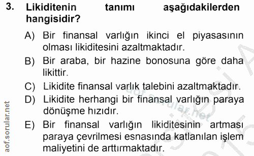 3. soru: Likiditenin tanımı aşağıdakilerden hangisidir? A) Bir finansal varlığın ikinci el piyasasının olması likiditesini aza…