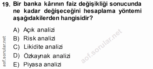 19. soru: Bir banka kârının faiz değişikliği sonucunda ne kadar degişeceğini hesaplama yöntemi aşağıdakilerden hangisidir? A) A…
