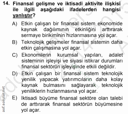 14. soru: Finansal gelişme ve iktisadi aktivite ilişkisi ile ilgili aşağıdaki ifadelerden hangisi yanlıştır? A) Etkin çalışan b…
