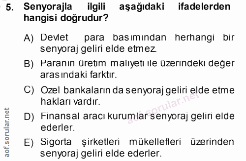 5. soru: Senyorajla ilgili aşağıdaki ifadelerden hangisi doğrudur? A) Devlet para basımından herhangi bir senyoraj geliri elde…