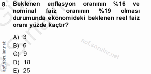 8. soru: Beklenen enflasyon oraninin %16 ve nominal faiz oraninin %19 olması durumunda ekonomideki beklenen reel faiz oranı yü…
