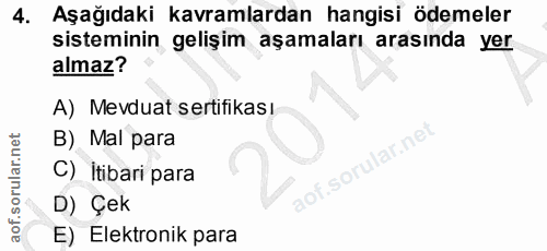 4. soru: Aşağıdaki kavramlardan hangisi ödemeler sisteminin gelişim aşamaları arasında yer almaz? A) Mevduat sertifikası B) Ma…