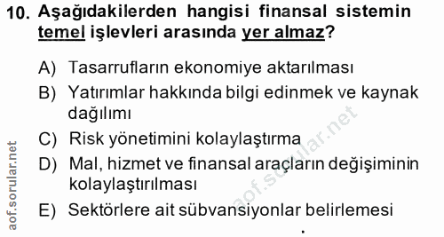 10. soru: Aşağıdakilerden hangisi finansal sistemin temel işlevleri arasında yer almaz? A) Tasarrufların ekonomiye aktarılması…