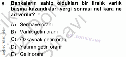 8. soru: Bankaların sahip oldukları bir liralık varlık başına kazandıkları vergi sonrası net kâra ne ad verilir? A) Sermaye or…
