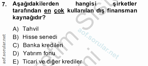 7. soru: Aşağıdakilerden hangisi şirketler tarafından en çok kullanılan dış finansman kaynağıdır? A) Tahvil B) Hisse senedi C)…