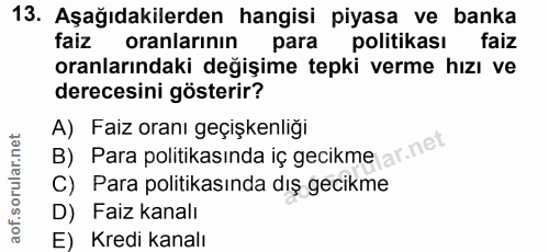 13. soru: Aşağıdakilerden hangisi piyasa ve banka faiz oranlarının para politikası faiz oranlarındaki değişime tepki verme hızı…