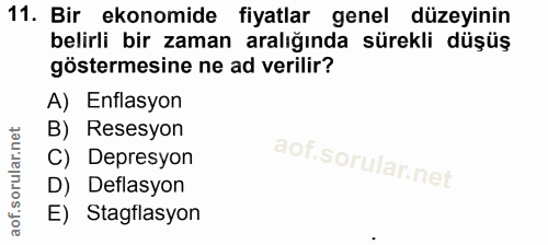 11. soru: Bir ekonomide fiyatlar genel düzeyinin belirli bir zaman aralığında sürekli düşüş göstermesine ne ad verilir? A) Enfl…