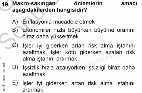 19. soru: Makro-sakingan önlemlerin amacı aşağıdakilerden hangisidir? A) Enflasyonla mücadele etmek B) Ekonomiler hızla büyürke…