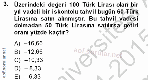 3. soru: Uzerindeki değeri 100 Türk Lirası olan bir yıl vadeli bir iskontolu tahvil bugün 60 Türk Lirasına satın alınmıştır. B…