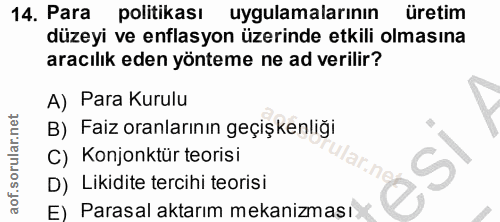14. soru: Para politikası uygulamalarının üretim düzeyi ve enflasyon üzerinde etkili olmasına aracılık eden yönteme ne ad veril…