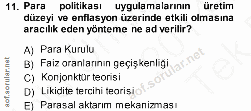 11. soru: Para politikası uygulamalarının üretim düzeyi ve enflasyon üzerinde etkili olmasına aracılık eden yönteme ne ad veril…