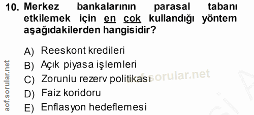 10. soru: Merkez bankalarının parasal tabanı etkilemek için en çok kullandığı yöntem aşağıdakilerden hangisidir? A) Reeskont kr…