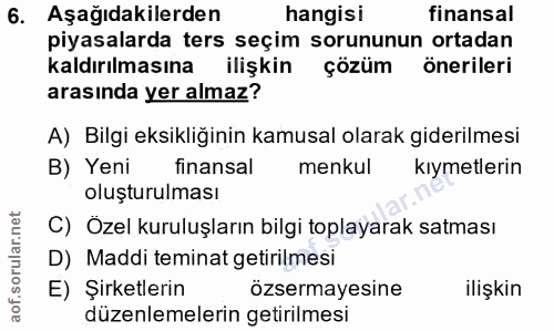 6. soru: Aşağıdakilerden hangisi finansal piyasalarda ters seçim sorununun ortadan kaldırılmasına ilişkin çözüm önerileri aras…