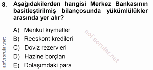 8. soru: Aşağıdakilerden hangisi Merkez Bankasının basitleştirilmiş bilançosunda yükümlülükler arasında yer alır? A) Menkul kı…