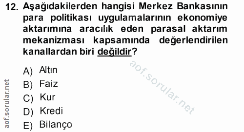 12. soru: Aşağıdakilerden hangisi Merkez Bankasının para politikası uygulamalarının ekonomiye aktarımına aracılık eden parasal…